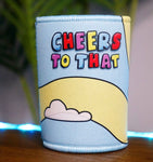 CHEERS TO THAT! STUBBY HOLDER